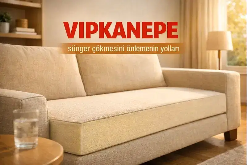 VIPKANEPE sünger çökmesini önleme yöntemleri